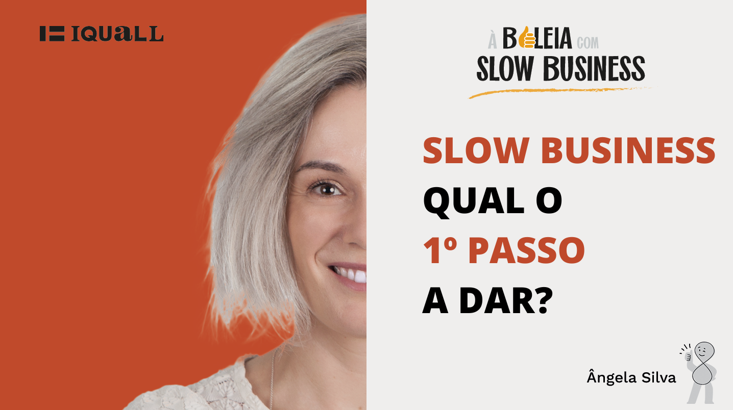 Ângela Silva o que é slow business primeiro passo a dar conceito exemplos disc perfis comportamentais you tube